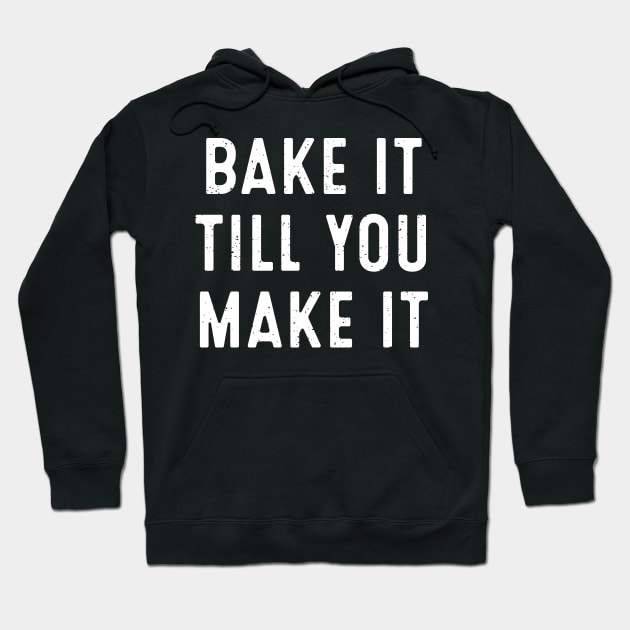 Bake It Till You Make It Hoodie by trendynoize